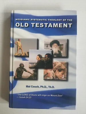 Messianic Systematic Theology Of The Old Testament By Mal Couch • $24.95
