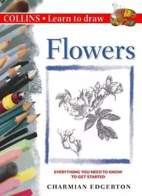 Collins Learn To Draw - Flowers By Charmian Edgerton. 9780004133591 • £2.51