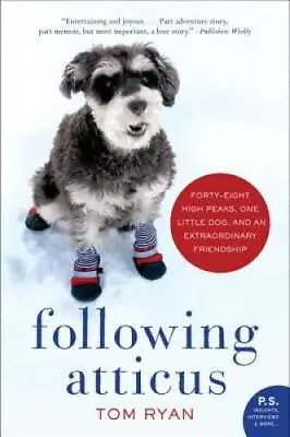 Following Atticus: Forty-eight High Peaks One Little Dog And An Extraor - GOOD • $3.73