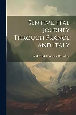 Sentimental Journey Through France And Italy: By Mr Yorick. Complete In One Volu • $36.43