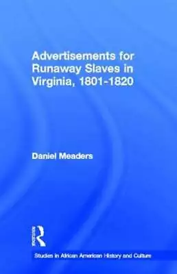 Advertisements For Runaway Slaves In Virginia 1801-1820 By Daniel E Meaders • $68.37