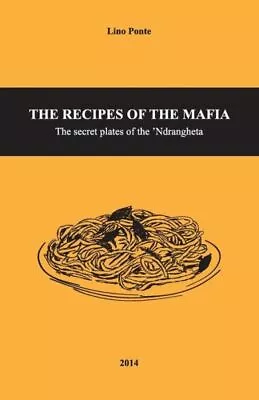 The Recipes Of The Mafia: The Secret Plates Of The 'Ndrangheta • $12.12