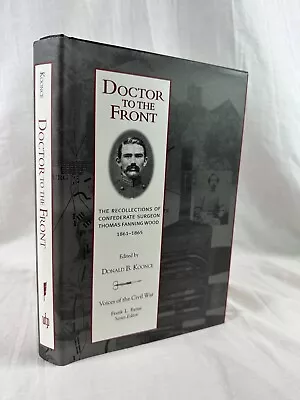 Doctor To The Front: Confederate Surgeon Thomas Fanning Wood; Civil War Medicine • $32.99