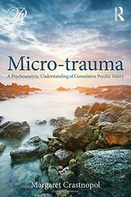 Micro-trauma: A Psychoanalytic Understanding Of Cumulative Psychic Injury (Psych • $62.53