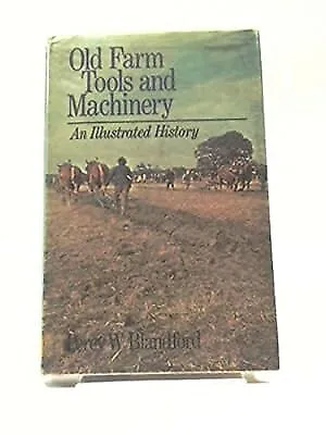 Old Farm Tools And Machinery: An Illustrated History Blandford Percy W. Used; • £4.32