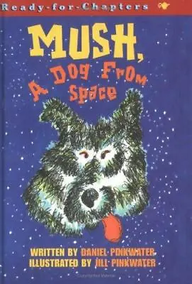 Mush A Dog From Space By Pinkwater Daniel Manus • $5.40