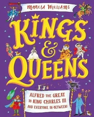 Kings And Queens: Alfred The Great To King Charles III And Everyone In-Between! • £10.48