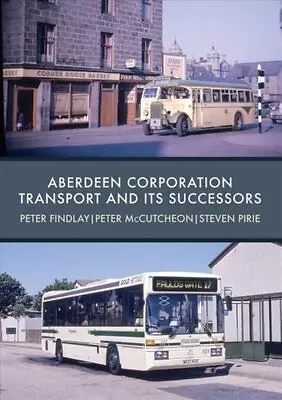 Aberdeen Corporation Transport And Its Successors By Peter Findlay 9781445680354 • £15.99