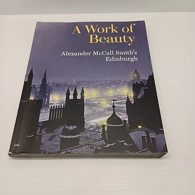 A Work Of Beauty: Alexander McCall Smith's Edinburgh Paperback • $32.50