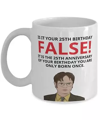 25th Birthday Mug For Her It Is Your Birthday False Dwight Schrute The Office Us • $26.99