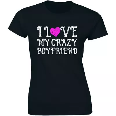 I Love My Crazy Boyfriend Women's T-Shirt Funny Couples Matching Valentines Gift • $14.99