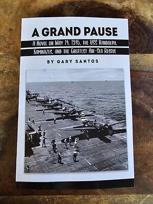 A Grand Pause : A Novel On May 14 1945 The USS Randolph PB By Gary Santos New • $19.99