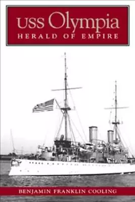 USS Olympia: Herald Of Empire - Hardcover By Benjamin Franklin Cooling - GOOD • $15.27