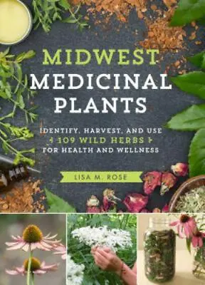 Midwest Medicinal Plants: Identify Harvest And Use 109 Wild Herbs For Health A • $16.34
