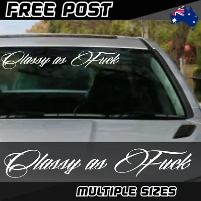 Classy As F*ck Sticker Decal Car Windscreen Banner Fck Ute 4x4 Turbo Drift JDM • $8.50