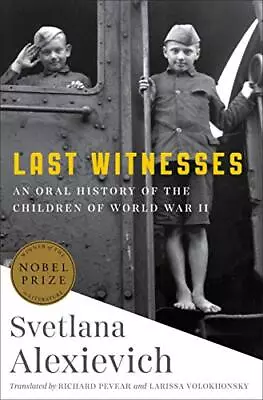 Last Witnesses: An Oral History Of The Children Of World War II By Alexievich  • $5.30