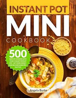 Instant Pot Mini Cookbook: 500 Days Of Cooking With Your 3-Quart Instant P - NEW • $11.11