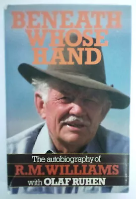 Beneath Whose Hand: The Autobiography Of R.M. Williams With Olaf Ruhen 1st Ed • $19.95