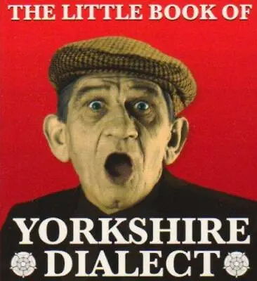 The Little Book Of Yorkshire Dialect • £2.90