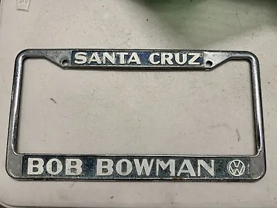 Bob Bowman VW Santa Cruz CA Vintage Metal Dealer License Plate Frame Volkswagen  • $474.99