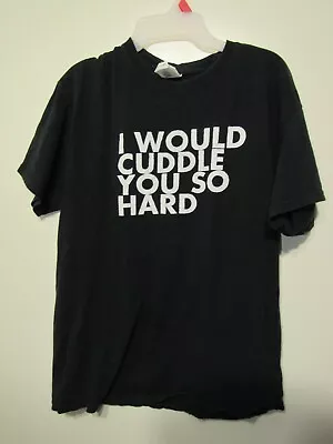 Gildan T Shirt Size L Unisex Black White Words I WOULD CUDDLE YOU SO HARD  • $9.99