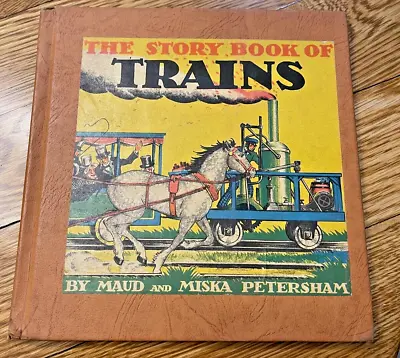 VINTAGE  THE STORY BOOK Of TRAINS  By Maud And Miska Petersham WINSTON-1st Edit • $18.99