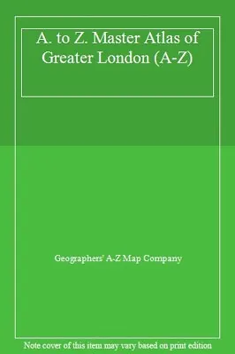 A. To Z. Master Atlas Of Greater London (A-Z)Geographers' A-Z M • £3.28