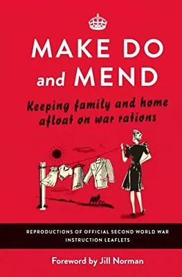 Make Do And Mend: Keeping Family And Home Afloat On War Rations Book The Cheap • £3.49