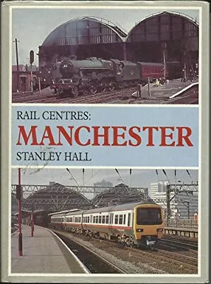 Rail Centres: Manchester By Hall Stanley Hardback Book The Cheap Fast Free Post • £4.99
