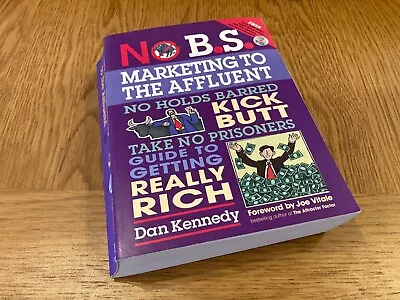 No B.S. Marketing To The Affluent Ultimate No Holds Barred Guide. Dan Kennedy • £9.95