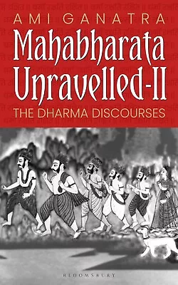 Mahabharata Unravelled - II: The Dharma Discourses By Ami Ganatra - BOOK • $19.18