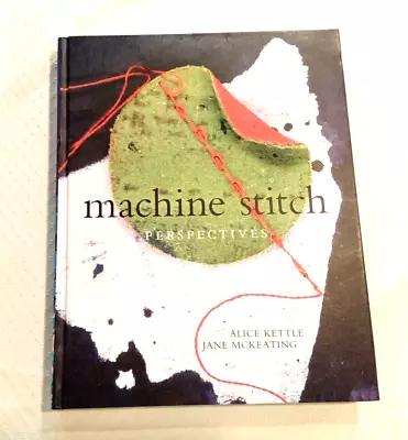 Machine Stitch Perspectives Jane McKeating And Alice Kettle (2010 HC) LIKE NEW • $8.99