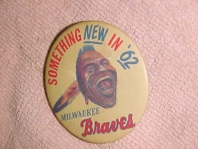 Rare  MILWAUKEE BRAVES  -    SOMETHING NEW IN 62    -  XLNT  1 3/4  PIN BUTTON • $55
