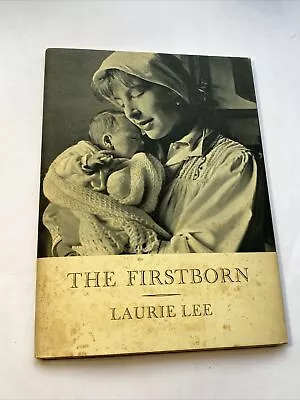 The Firstborn By Laurie Lee 1st Ed HB DJ Hogarth Press 1964 Illustrated Photos • £5