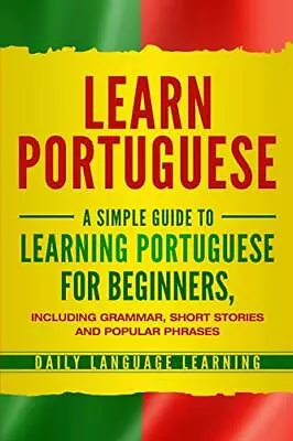 Learn Portuguese A Simple Guide To Learning Portuguese For Beginners Includin... • £19.29