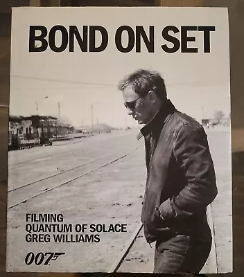 Bond On Set. Filming Quantum Of Solace. Greg Williams. 2008. Hardback. • £14.99