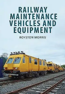 Railway Maintenance Vehicles And Equipment By Royston Morris (Paperback 2017) • £12.85