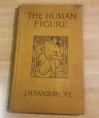 The Human Figure By JH Vanderpoel • 1919 Antique Book • $95