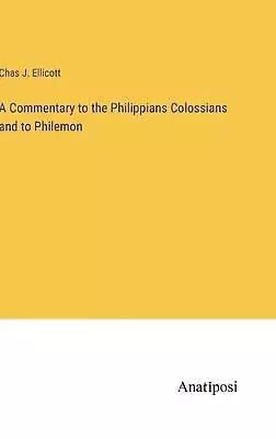 A Commentary To The Philippians Colossians And To Philemon By Chas J. Ellicott H • $90.58