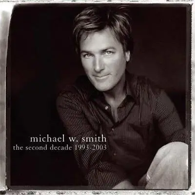 Second Decade 1993-2003 - Audio CD By MICHAEL W SMITH - VERY GOOD • $5.48