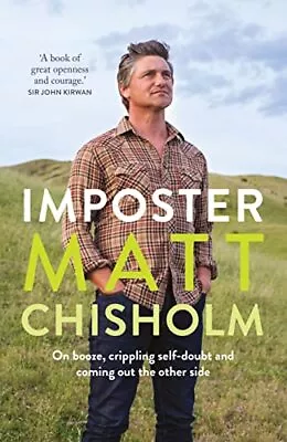 Imposter: On Booze Crippling Self-Doubt And Coming Out The Other Side Chisholm • £5.68