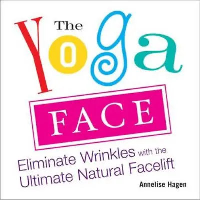 Yoga Face:Eliminate Wrinkles With The Ultimate Natural Facelift: Anti-aging Yoga • £4.94