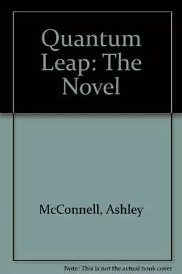 Quantum Leap 00: The Novel - Mass Market Paperback By McConnell Ashley - GOOD • $8.31