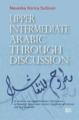 Upper Intermediate Arabic Through Discussion: 20 Lessons On Contemporary Topics  • $68.30