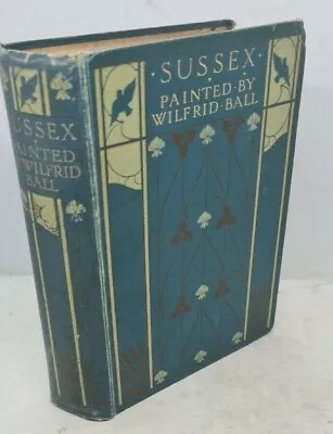 £27 • Buy 1907 Hardback: Sussex, Painted By Wilfrid Ball: Illustrated 1907 Reprint
