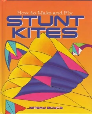 How To Make And Fly Stunt KitesJEREMY BOYCE- 9780752542164 • £2.11