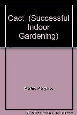 Cacti (Successful Indoor Gardening) Martin Margaret & Chapman Peter Used; Go • £3.34