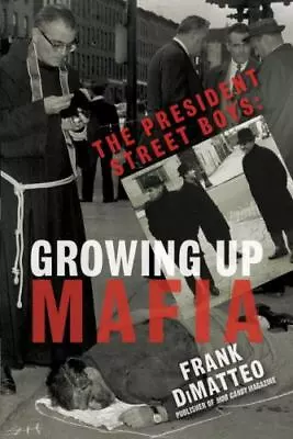 The President Street Boys: Growing Up Mafia By Dimatteo Frank • $6.43