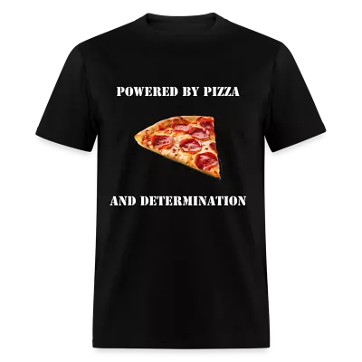 Powered By Pizza And Determination - Cool T-Shirt - Up To 6XL - Free Shipping! • $19.99