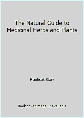 The Natural Guide To Medicinal Herbs And Plants By Frantisek Stary • $4.09